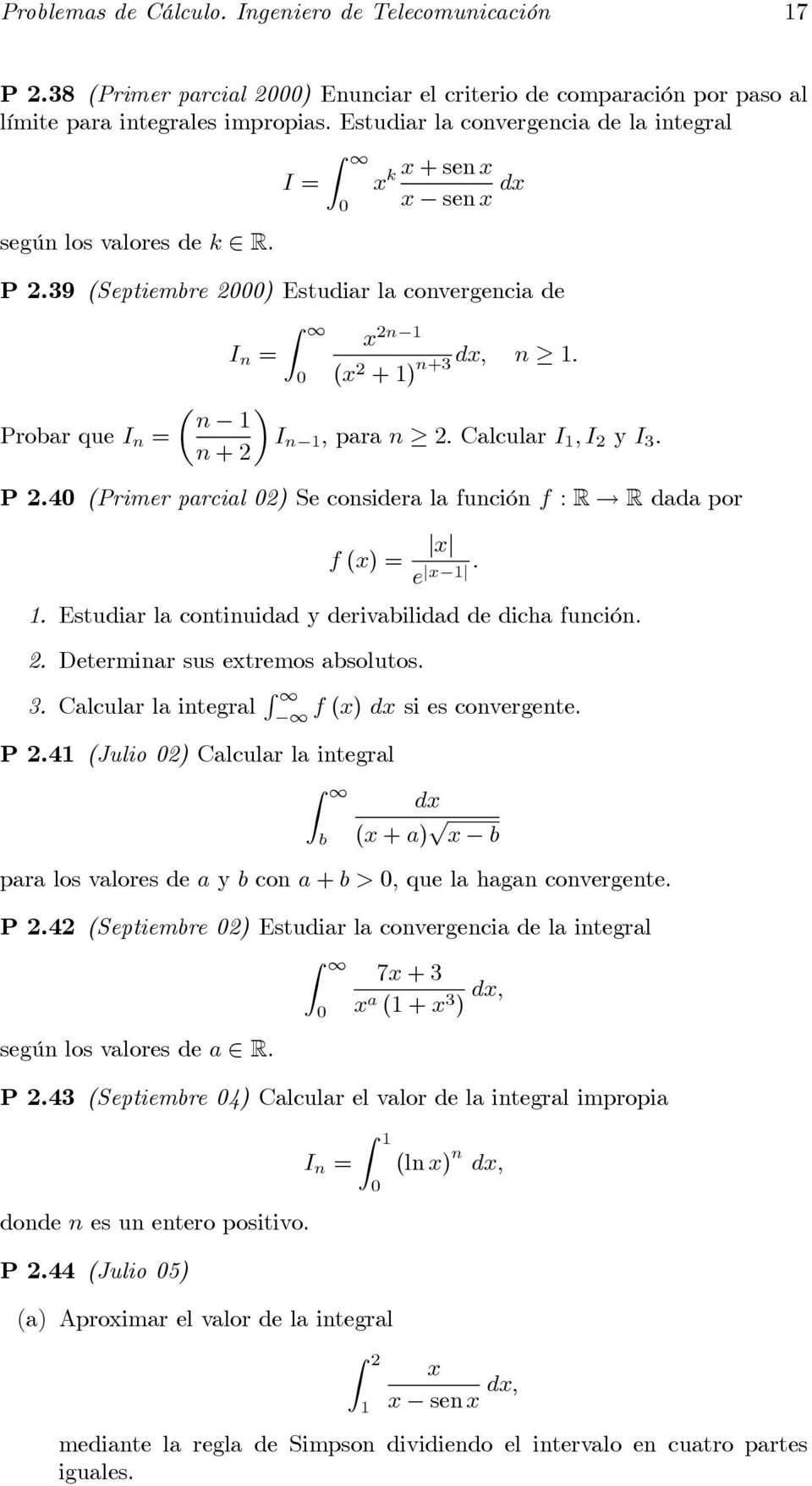 39(Septiembre 2000) Estudiar la convergencia de Z 2 1 = 0 ( 2 +3 1 +1) µ 1 Probar que = 1 para 2 Calcular 1 2 y 3 +2 P2.40(Primer parcial 02) Se considera la función : R R dada por () = 1 1.