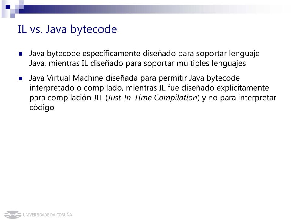 mientras IL diseñado para soportar múltiples lenguajes Java Virtual Machine diseñada