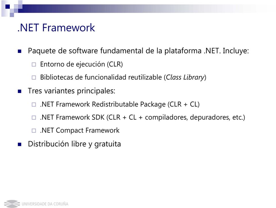 Library) Tres variantes principales:.net Framework Redistributable Package (CLR + CL).