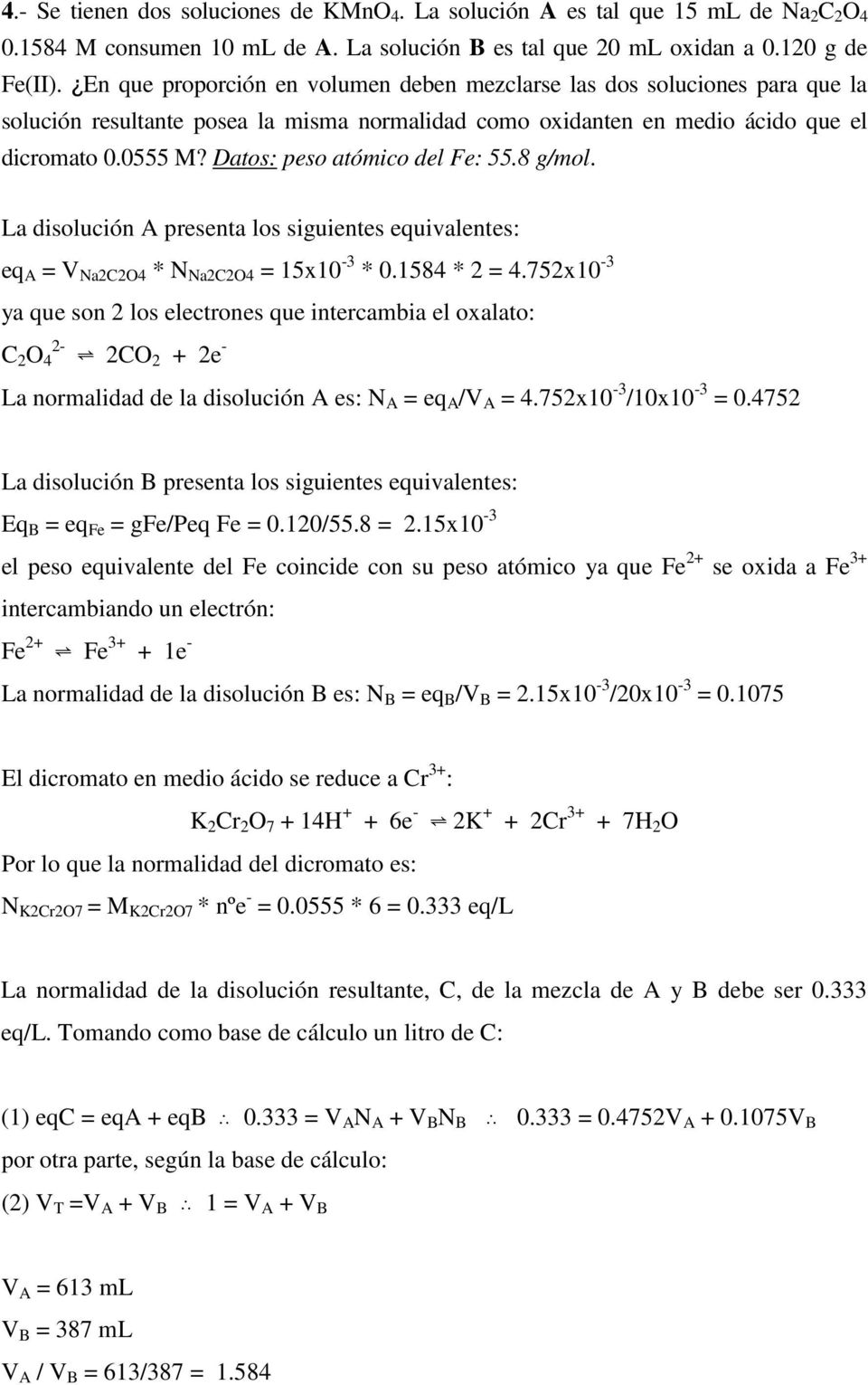 Datos: peso atómico del Fe: 55.8 g/mol. La disolución A presenta los siguientes equivalentes: eq A V NaCO4 * N NaCO4 15x10-3 * 0.1584 * 4.