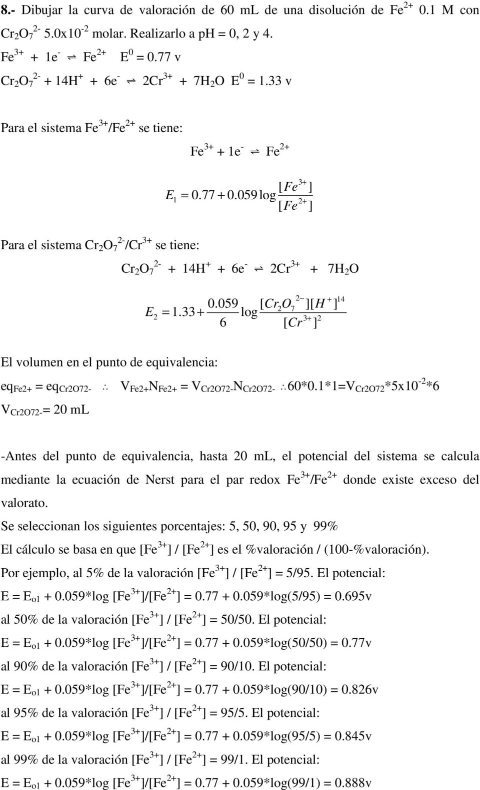 3 log 6 ][ H [ Cr ] + ] 14 El volumen en el punto de equivalencia: eq Fe+ eq CrO7- ˆ V Fe+ N Fe+ V CrO7- N CrO7- ˆ60*0.