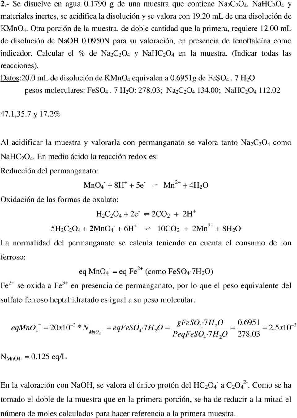 Calcular el % de Na C O 4 y NaHC O 4 en la muestra. (Indicar todas las reacciones). Datos:0.0 ml de disolución de KMnO 4 equivalen a 0.6951g de FeSO 4. 7 H O pesos moleculares: FeSO 4. 7 H O: 78.