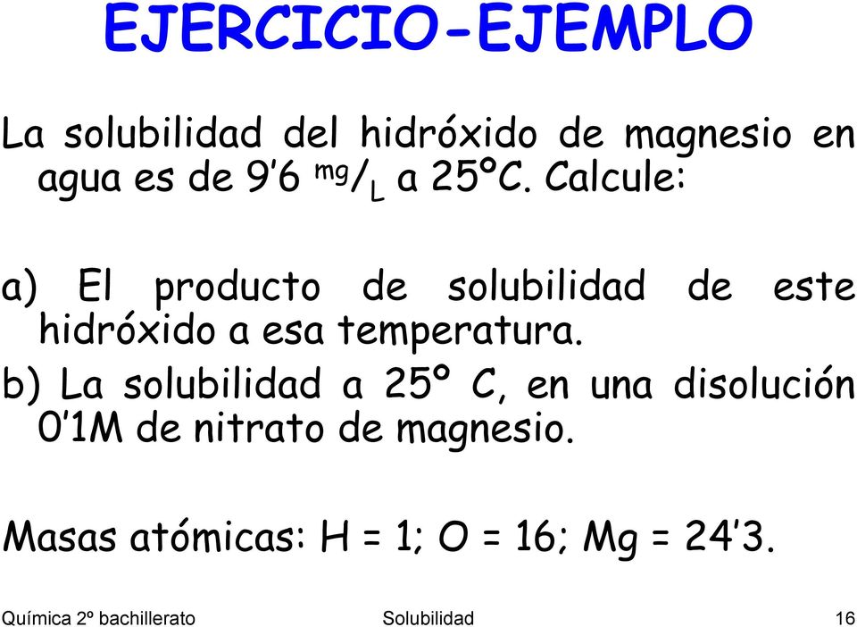 Calcule: a) El producto de solubilidad de este hidróxido a esa temperatura.