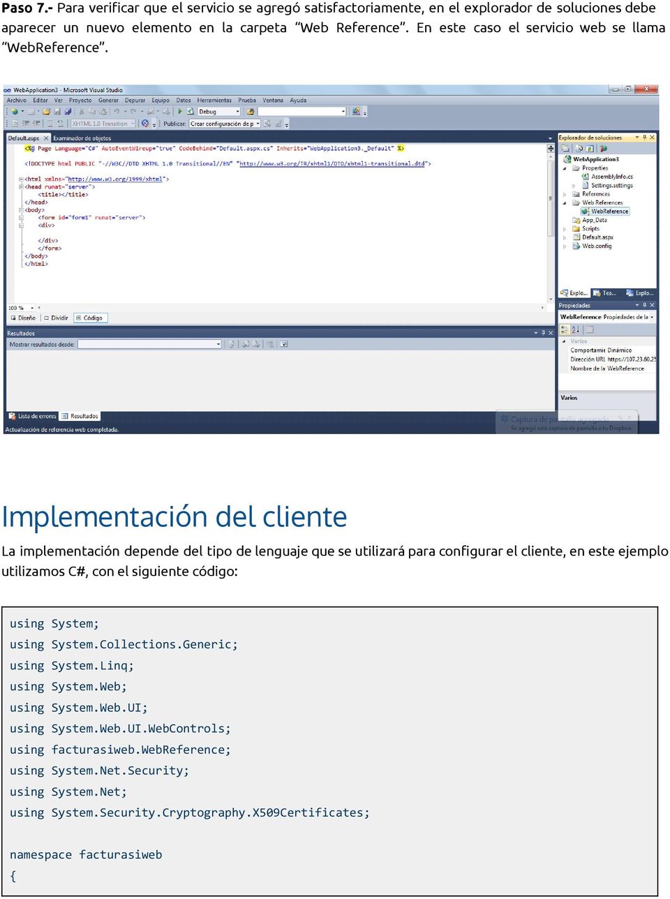 Implementación del cliente La implementación depende del tipo de lenguaje que se utilizará para configurar el cliente, en este ejemplo utilizamos C#, con el siguiente