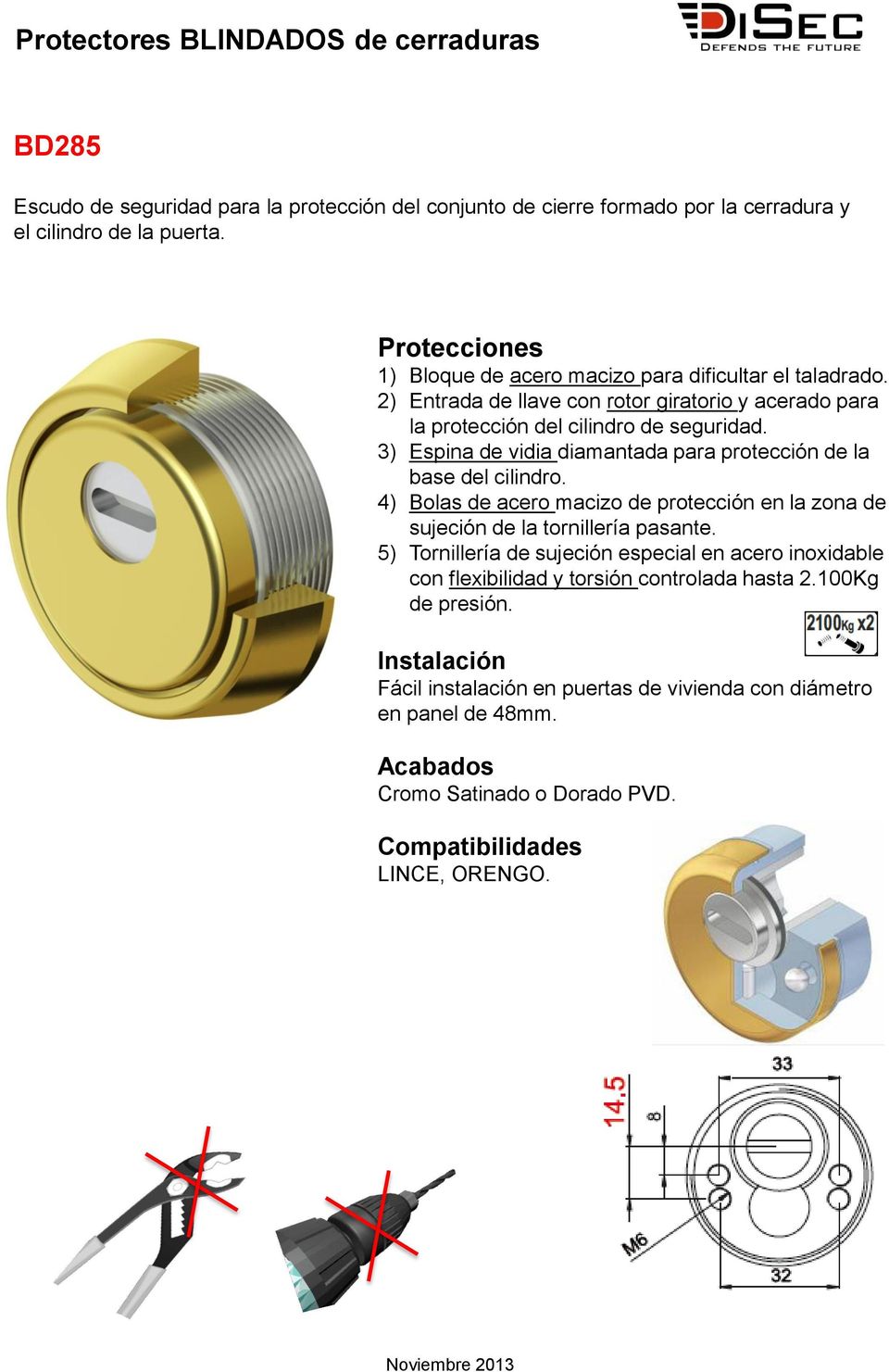 3) Espina de vidia diamantada para protección de la base del cilindro. 4) Bolas de acero macizo de protección en la zona de sujeción de la tornillería pasante.