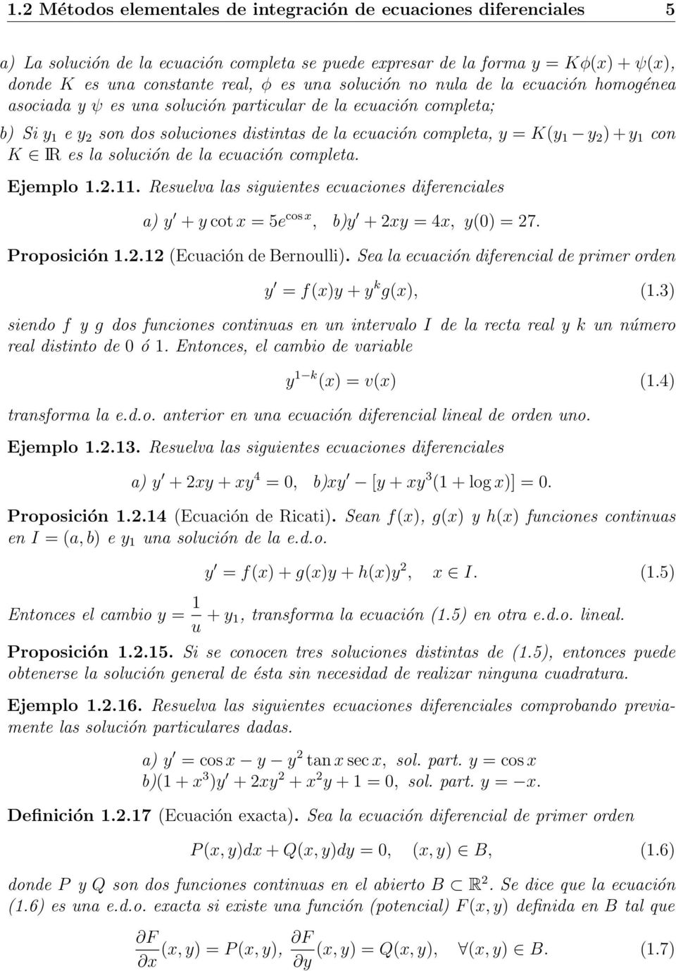 con K IR es la solución de la ecuación completa. Ejemplo 1.2.11. Resuelva las siguientes ecuaciones diferenciales a) y + y cot x = 5e cos x, b)y + 2xy = 4x, y(0) = 27. Proposición 1.2.12 (Ecuación de Bernoulli).