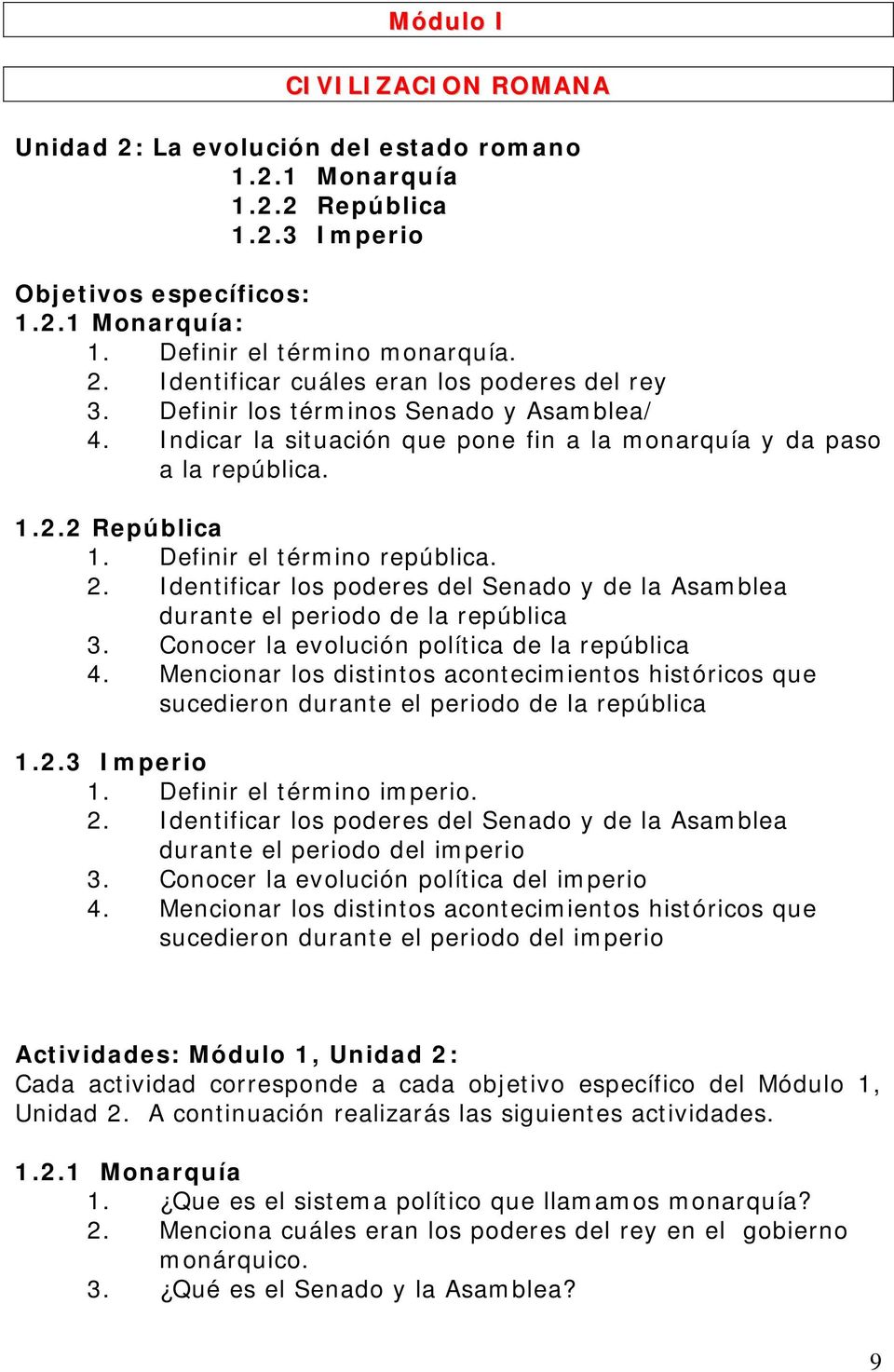 Identificar los poderes del Senado y de la Asamblea durante el periodo de la república 3. Conocer la evolución política de la república 4.