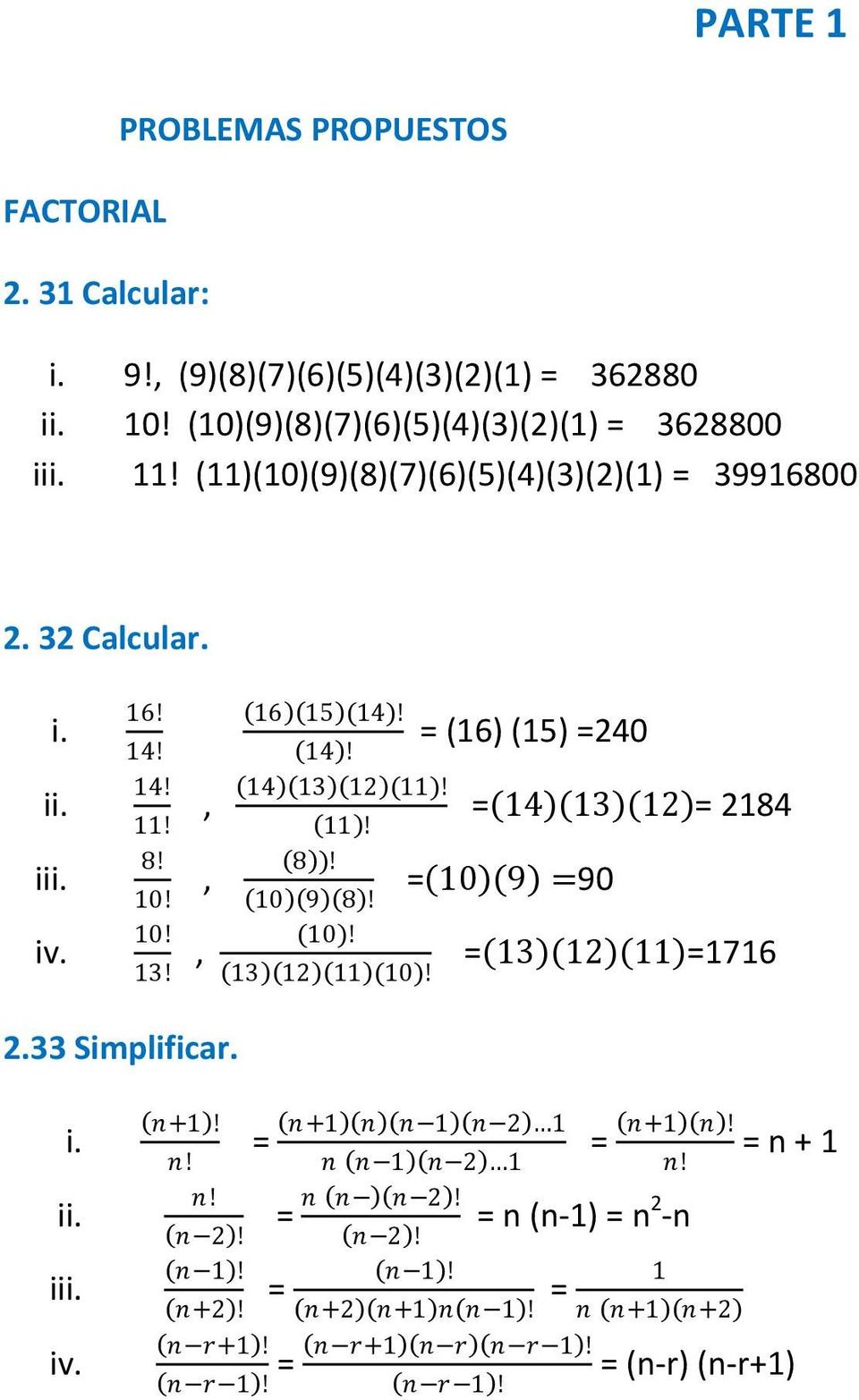 (10)! 13 12 11 (10)! = (16) (15) =240 = 14 13 12 = 2184 = 10 9 =90 = 13 12 11 =1716 2.33 Simplificar. i. ii. iii. iv. n+1! n! n! n 2! n 1! = n+2! n r+1! n r 1!