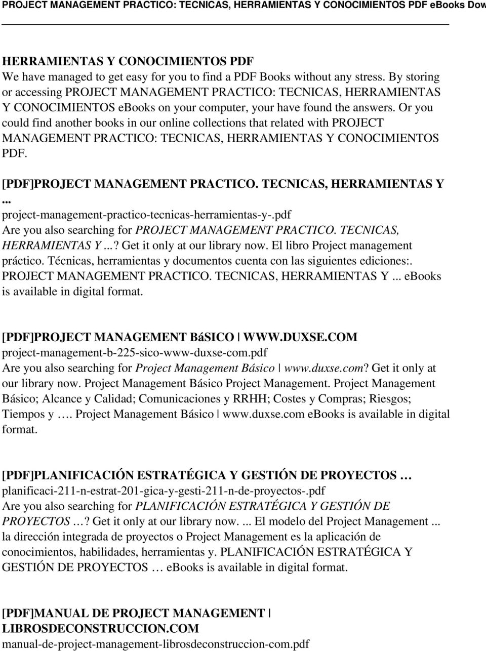 Or you could find another books in our online collections that related with PROJECT MANAGEMENT PRACTICO: TECNICAS, HERRAMIENTAS Y CONOCIMIENTOS PDF. [PDF]PROJECT MANAGEMENT PRACTICO.