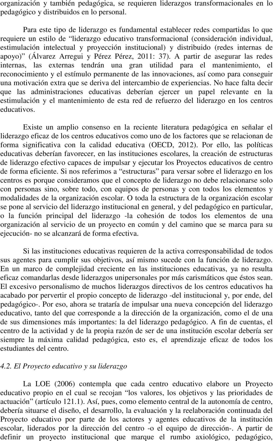 proyección institucional) y distribuido (redes internas de apoyo) (Álvarez Arregui y Pérez Pérez, 2011: 37).