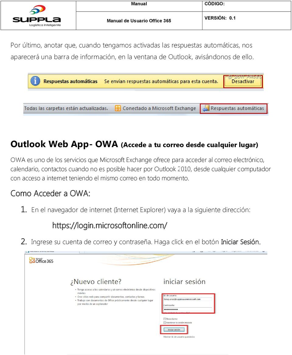 contactos cuando no es posible hacer por Outlook 2010, desde cualquier computador con acceso a internet teniendo el mismo correo en todo momento. Como Acceder a OWA: 1.