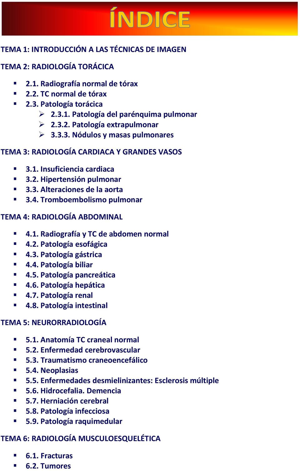 Tromboembolismo pulmonar TEMA 4: RADIOLOGÍA ABDOMINAL 4.1. Radiografía y TC de abdomen normal 4.2. Patología esofágica 4.3. Patología gástrica 4.4. Patología biliar 4.5. Patología pancreática 4.6.