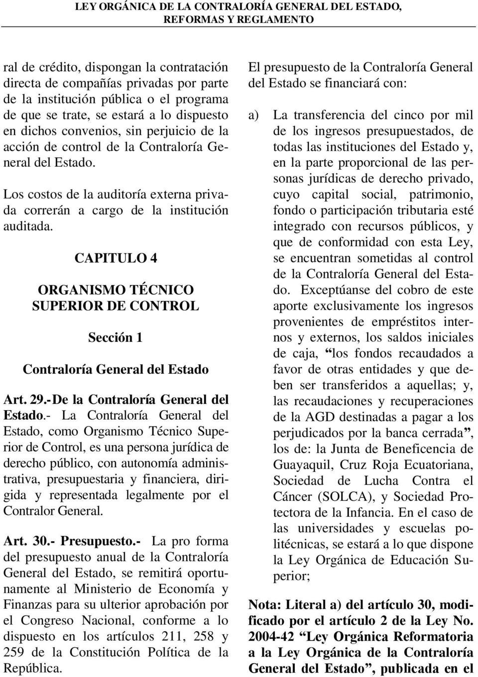 CAPITULO 4 ORGANISMO TÉCNICO SUPERIOR DE CONTROL Sección 1 Contraloría General del Estado Art. 29.- De la Contraloría General del Estado.