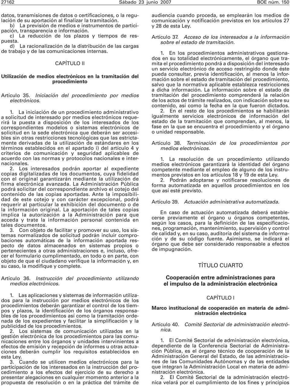 d) La racionalización de la distribución de las cargas de trabajo y de las comunicaciones internas. CAPÍTULO II Utilización de medios electrónicos en la tramitación del procedimiento Artículo 35.