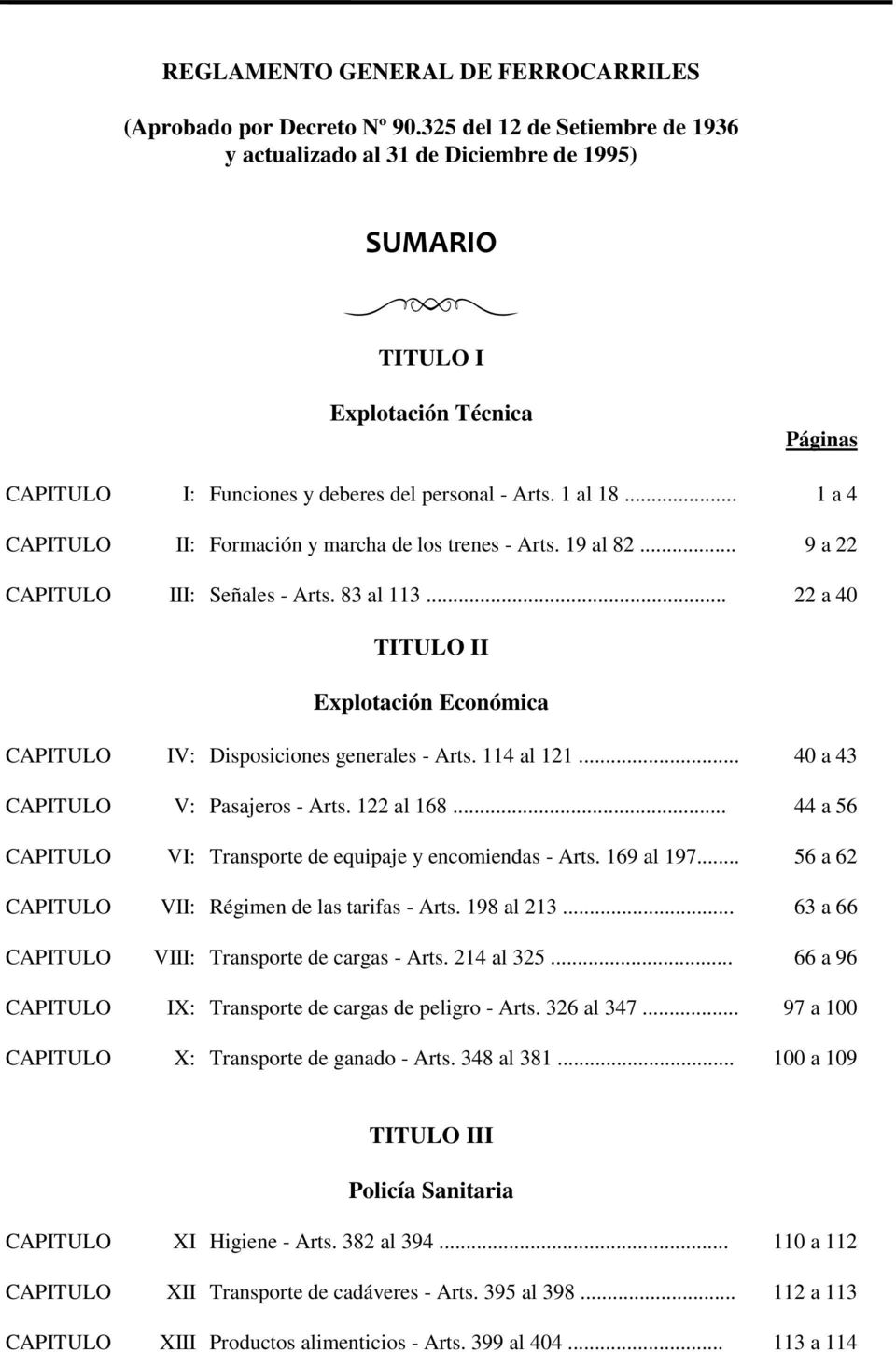 .. 1 a 4 CAPITULO II: Formación y marcha de los trenes - Arts. 19 al 82... 9 a 22 CAPITULO III: Señales - Arts. 83 al 113.