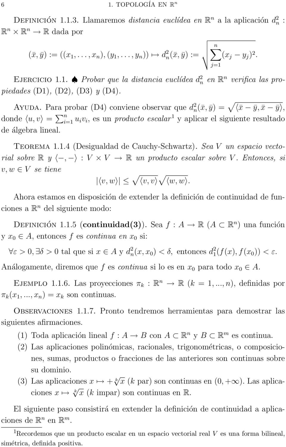 Para probar (D4) conviene observar que d 2 n( x, ȳ) = x ȳ, x ȳ, donde u, v = n i=1 u iv i, es un producto escalar 1 y aplicar el siguiente resultado de álgebra lineal. Teorema 1.1.4 (Desigualdad de Cauchy-Schwartz).