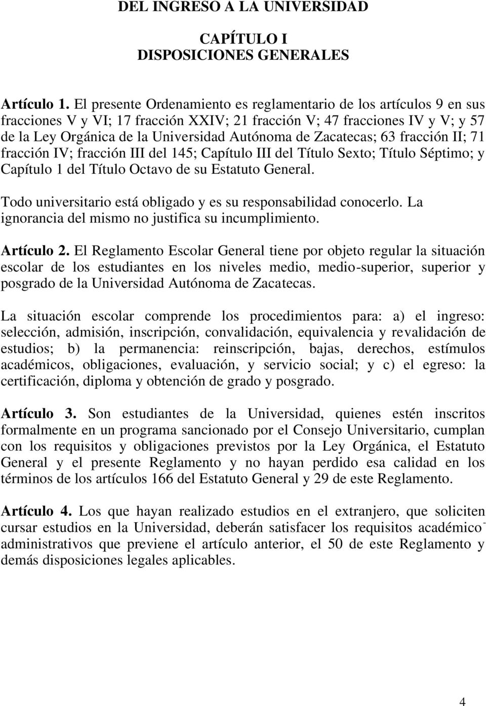 Zacatecas; 63 fracción II; 71 fracción IV; fracción III del 145; Capítulo III del Título Sexto; Título Séptimo; y Capítulo 1 del Título Octavo de su Estatuto General.