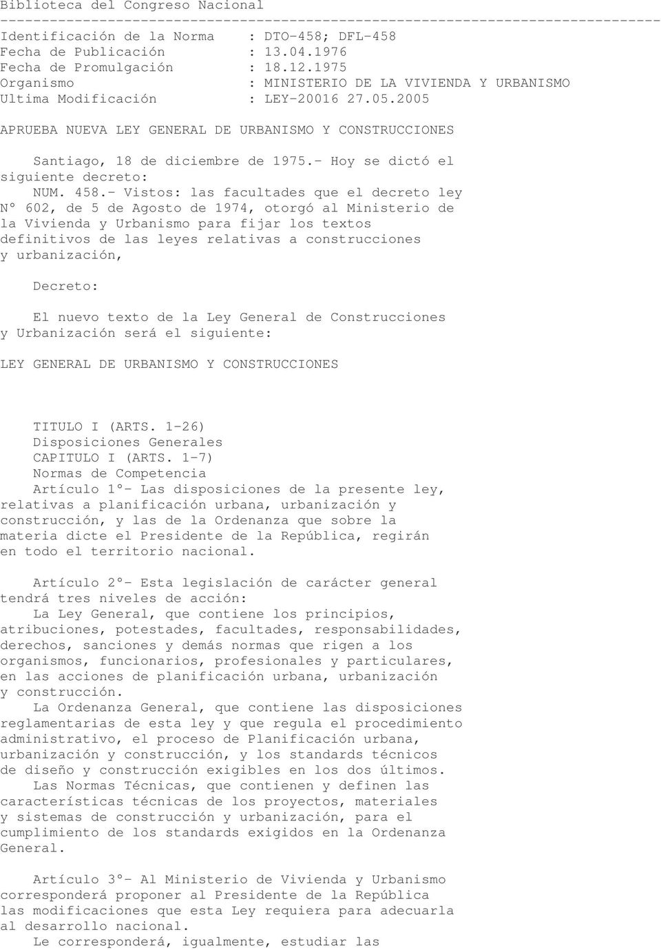 2005 APRUEBA NUEVA LEY GENERAL DE URBANISMO Y CONSTRUCCIONES Santiago, 18 de diciembre de 1975.- Hoy se dictó el siguiente decreto: NUM. 458.