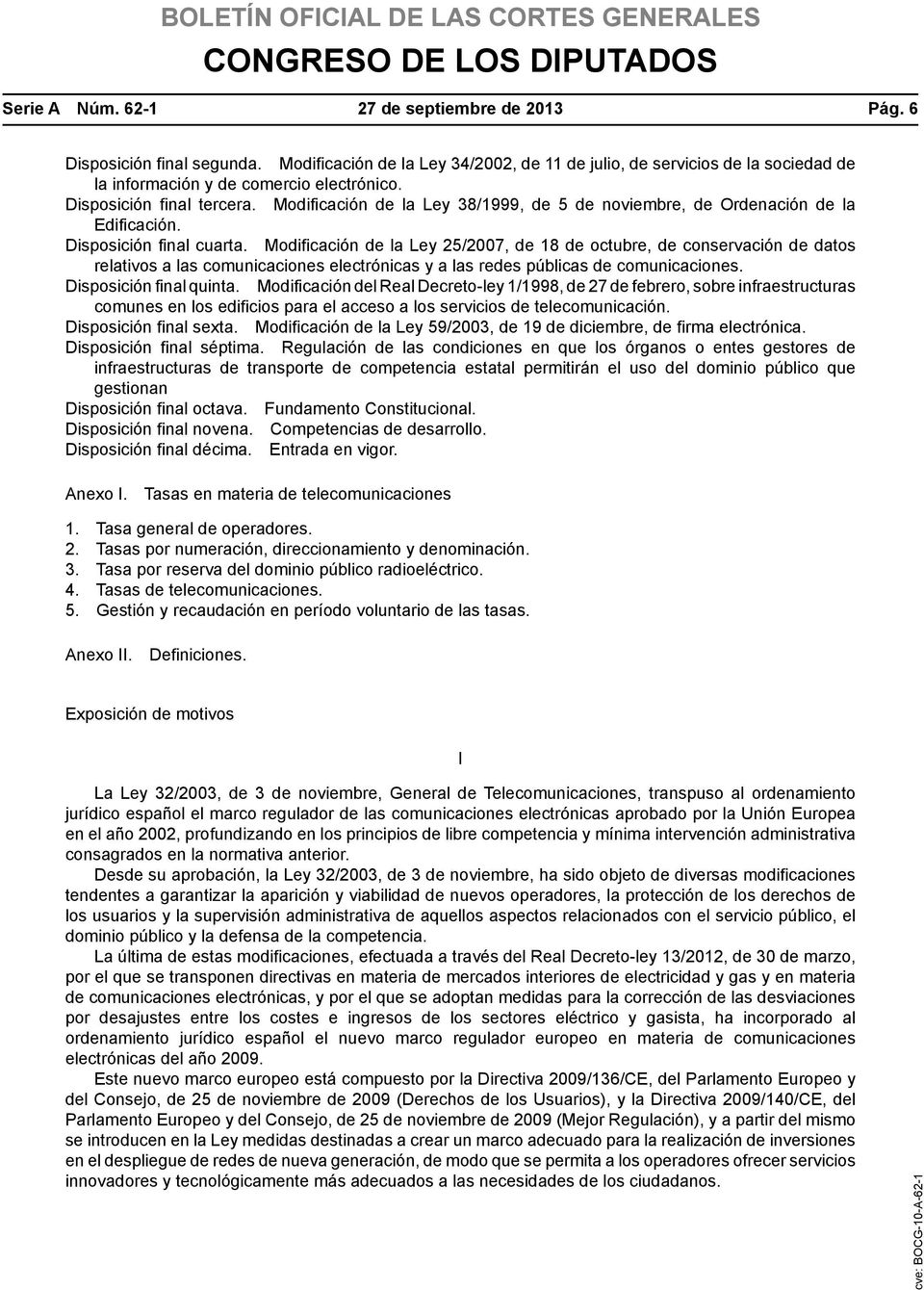 Modificación de la Ley 25/2007, de 18 de octubre, de conservación de datos relativos a las comunicaciones electrónicas y a las redes públicas de comunicaciones. Disposición final quinta.