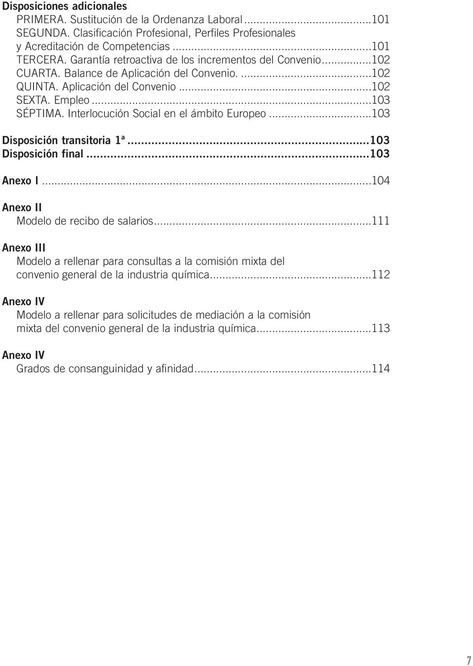 Interlocución Social en el ámbito Europeo...103 Disposición transitoria 1ª...103 Disposición final...103 Anexo I...104 Anexo II Modelo de recibo de salarios.