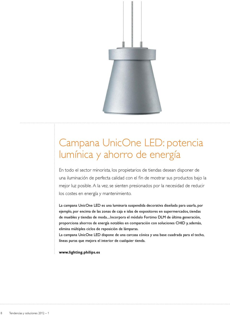 La campana UnicOne LED es una luminaria suspendida decorativa diseñada para usarla, por ejemplo, por encima de las zonas de caja e islas de expositores en supermercados, tiendas de muebles y tiendas