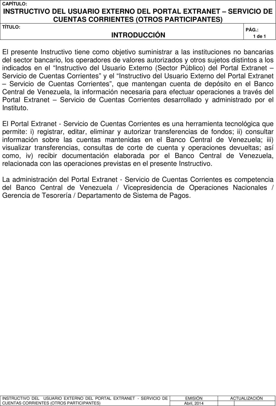 del Usuario Externo del Portal Extranet Servicio de Cuentas Corrientes, que mantengan cuenta de depósito en el Banco Central de Venezuela, la información necesaria para efectuar operaciones a través