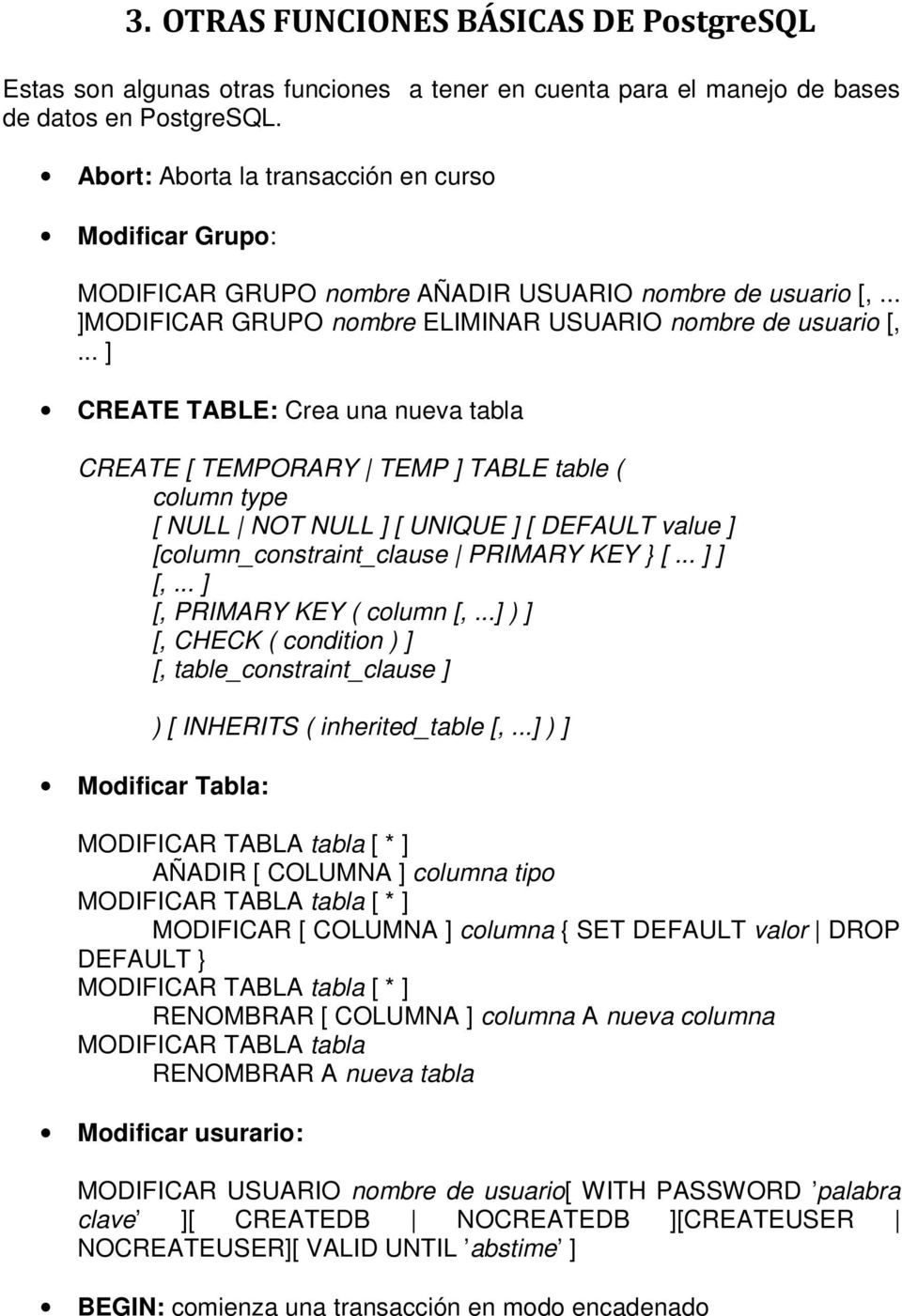 .. ] CREATE TABLE: Crea una nueva tabla CREATE [ TEMPORARY TEMP ] TABLE table ( column type [ NULL NOT NULL ] [ UNIQUE ] [ DEFAULT value ] [column_constraint_clause PRIMARY KEY } [... ] ] [,.