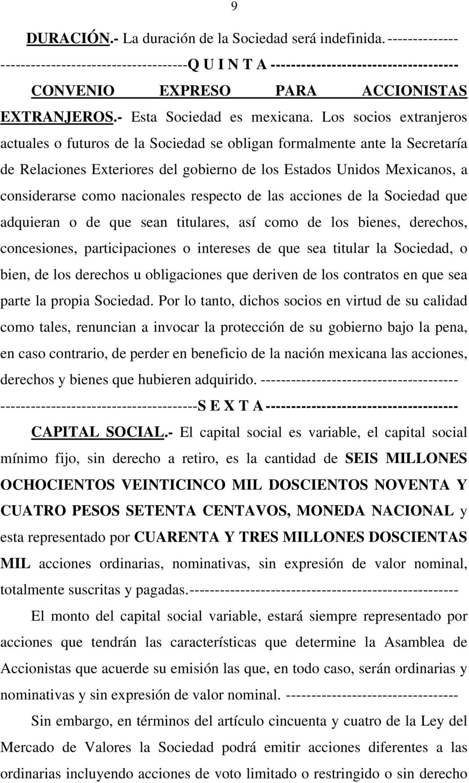 Los socios extranjeros actuales o futuros de la Sociedad se obligan formalmente ante la Secretaría de Relaciones Exteriores del gobierno de los Estados Unidos Mexicanos, a considerarse como