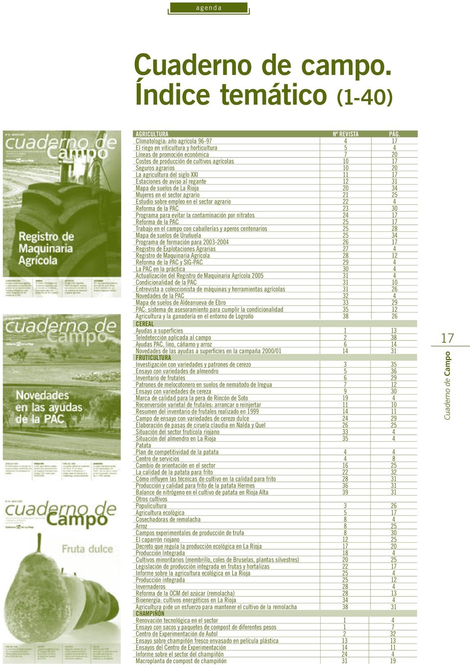 agricultura del siglo XXI 11 17 Estaciones de aviso al regante 12 31 Mapa de suelos de La Rioja 20 34 Mujeres en el sector agrario 21 25 Estudio sobre empleo en el sector agrario 22 4 Reforma de la