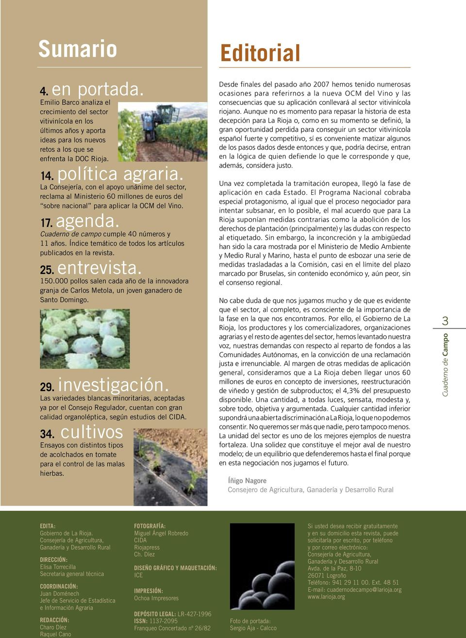 Índice temático de todos los artículos publicados en la revista. 25. entrevista. 150.000 pollos salen cada año de la innovadora granja de Carlos Metola, un joven ganadero de Santo Domingo. 29.
