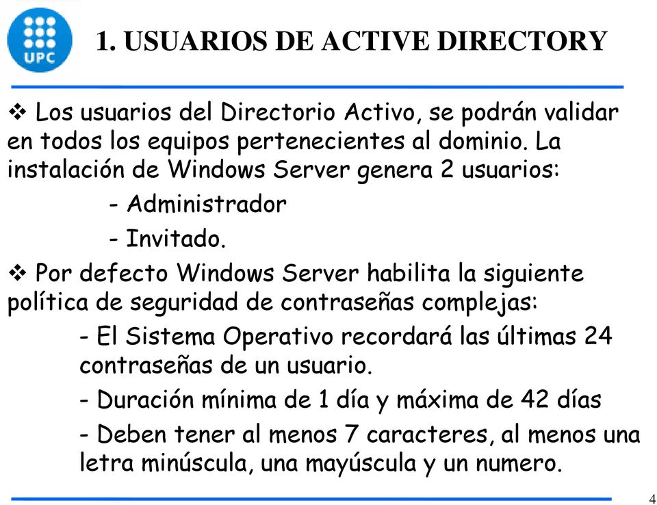 Por defecto Windows Server habilita la siguiente política de seguridad de contraseñas complejas: - El Sistema Operativo recordará