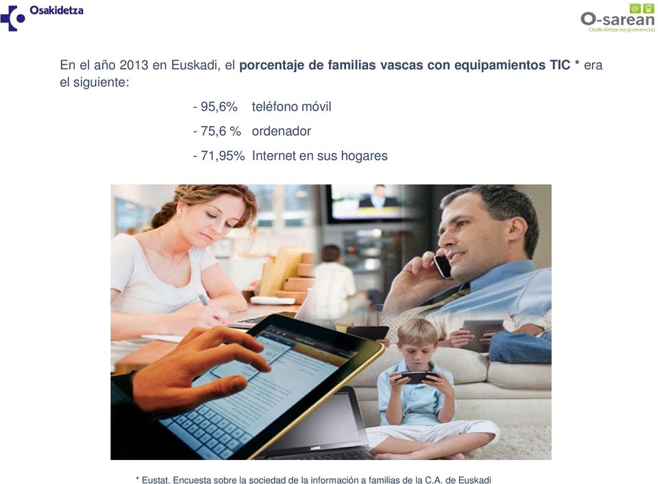 75,6 % ordenador - 71,95% Internet en sus hogares * Eustat.
