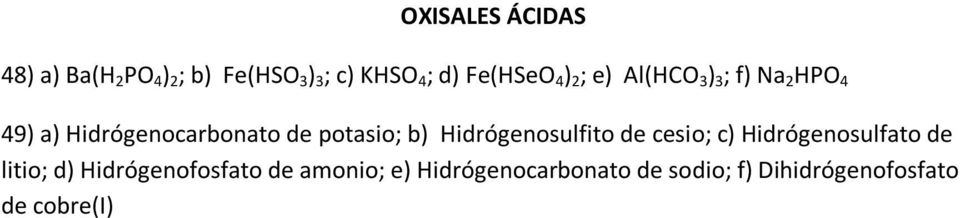 potasio; b) Hidrógenosulfito de cesio; c) Hidrógenosulfato de litio; d)