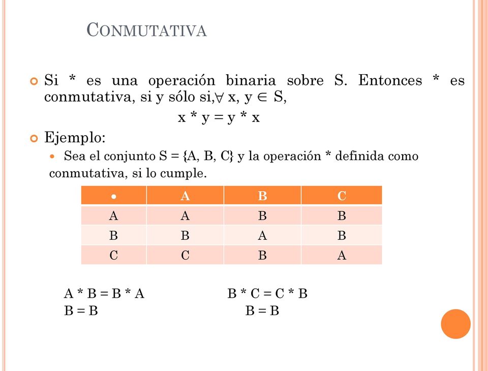 Ejemplo: Sea el conjunto S = {A, B, C} y la operación * definida como