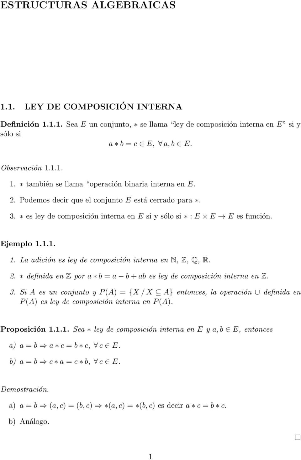 2. definida en Z por a b = a b + ab es ley de composición interna en Z. 3. Si A es un conjunto y P (A) = {X / X A} entonces, la operación definida en P (A) es ley de composición interna en P (A).