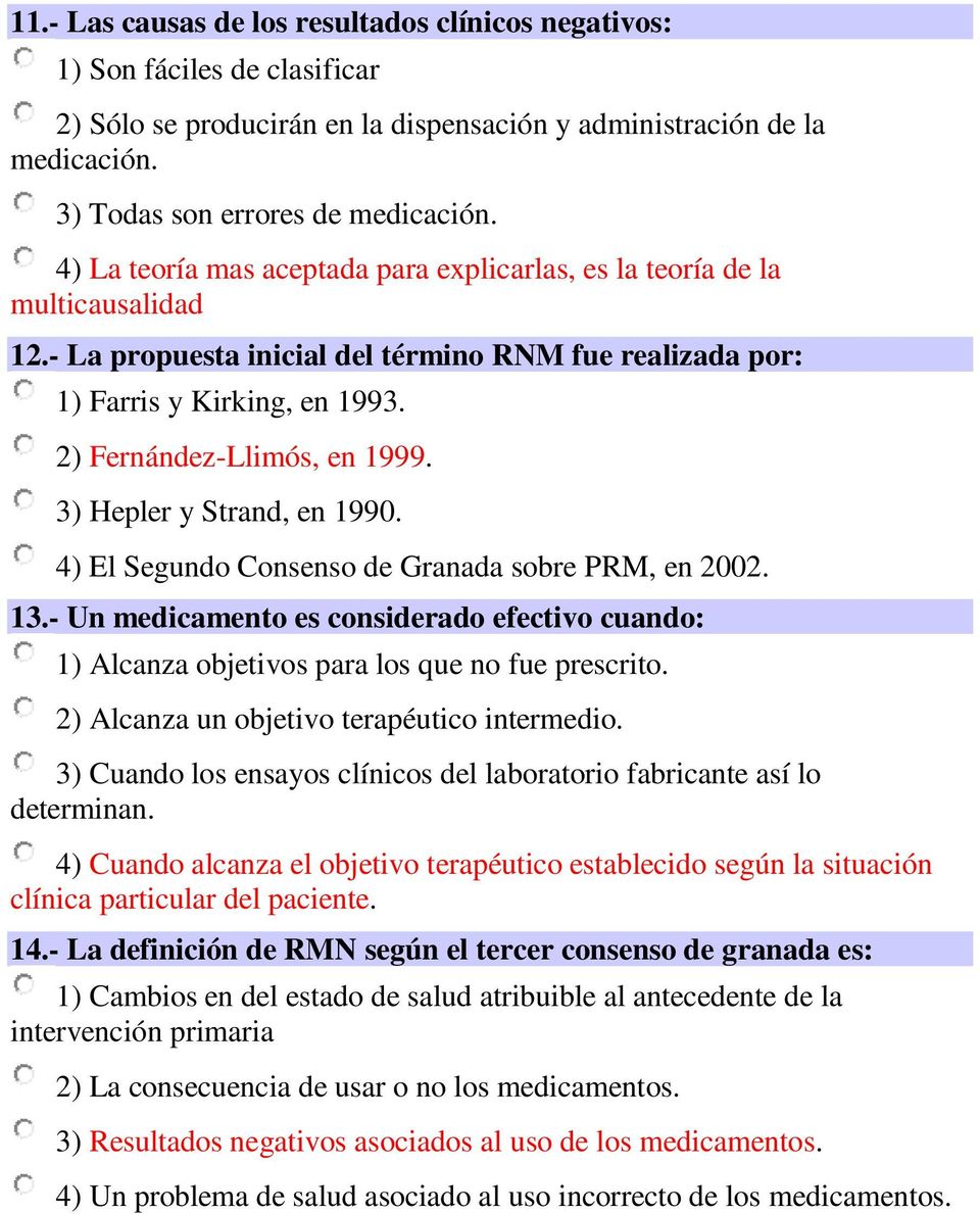 3) Hepler y Strand, en 1990. 4) El Segundo Consenso de Granada sobre PRM, en 2002. 13.- Un medicamento es considerado efectivo cuando: 1) Alcanza objetivos para los que no fue prescrito.