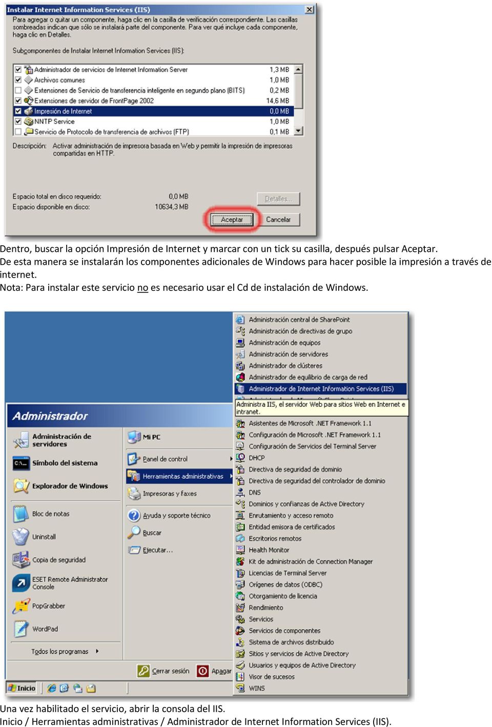 internet. Nota: Para instalar este servicio no es necesario usar el Cd de instalación de Windows.