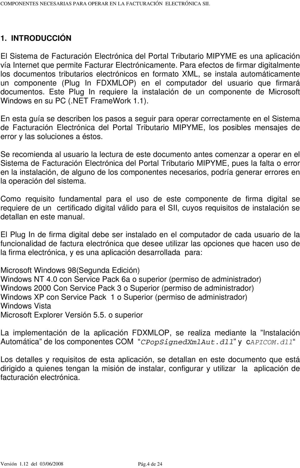 documentos. Este Plug In requiere la instalación de un componente de Microsoft Windows en su PC (.NET FrameWork 1.1).