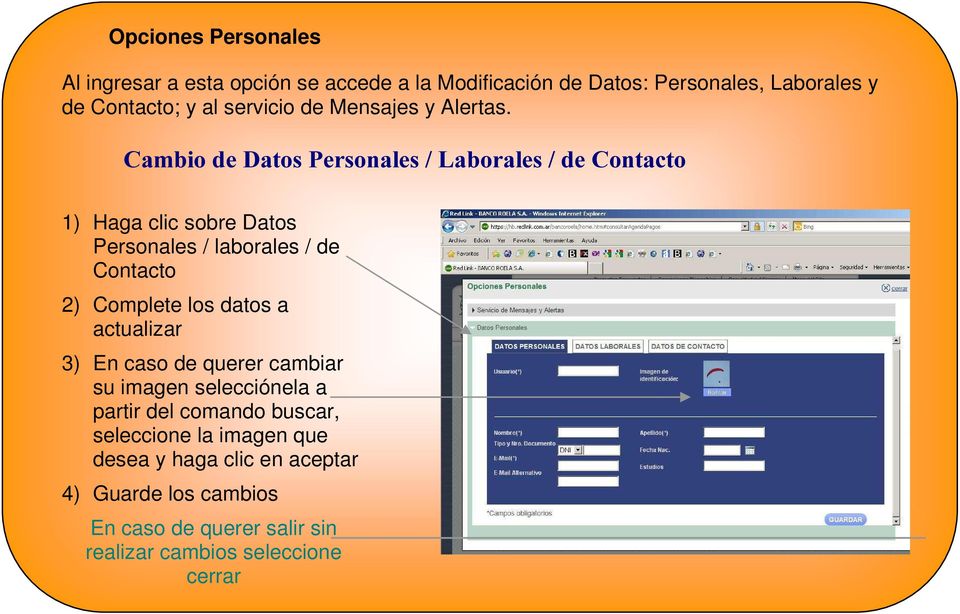 Cambio de Datos Personales / Laborales / de Contacto 1) Haga clic sobre Datos Personales / laborales / de Contacto 2) Complete los