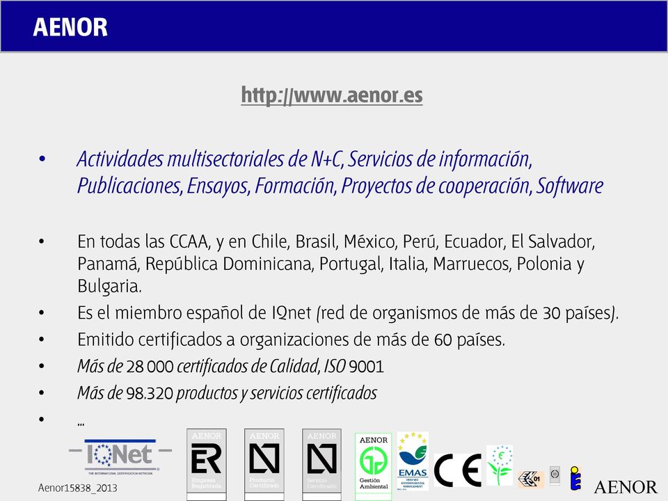 Software En todas las CCAA, y en Chile, Brasil, México, Perú, Ecuador, El Salvador, Panamá, República Dominicana, Portugal, Italia,