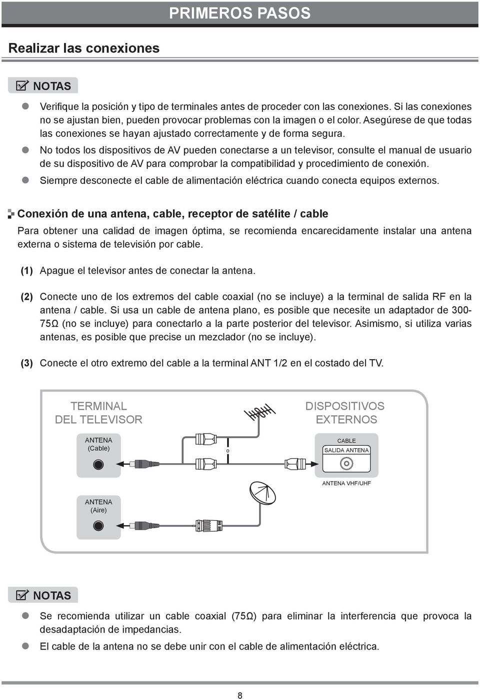 No todos los dispositivos de AV pueden conectarse a un televisor, consulte el manual de usuario de su dispositivo de AV para comprobar la compatibilidad y procedimiento de conexión.