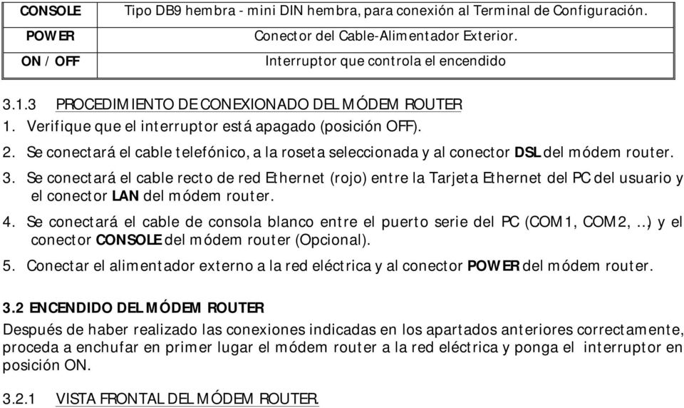 Se conectará el cable telefónico, a la roseta seleccionada y al conector DSL del módem router. 3.