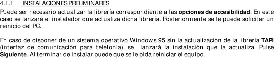 En caso de disponer de un sistema operativo Windows 95 sin la actualización de la librería TAPI (interfaz de comunicación para