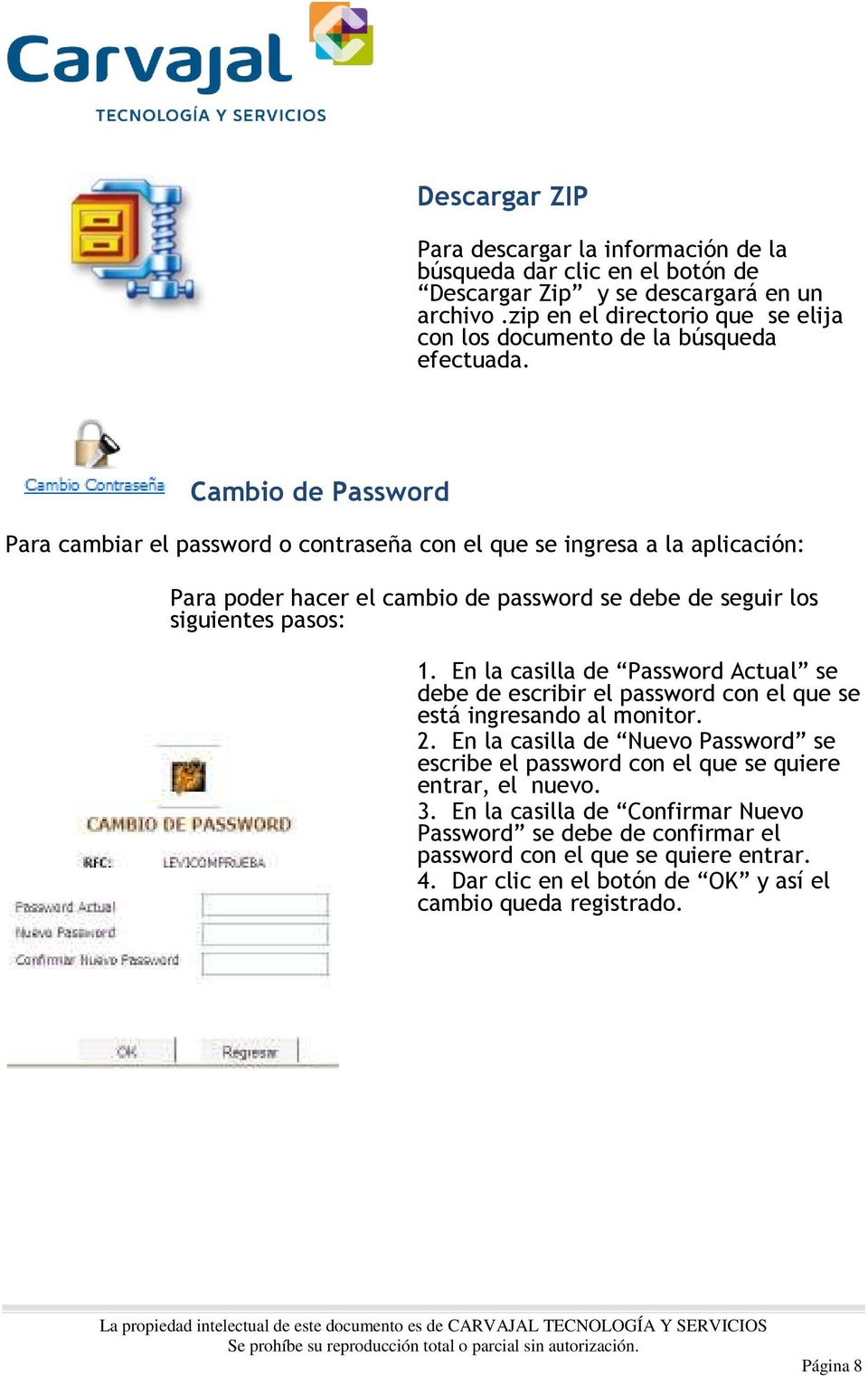 Cambio de Password Para cambiar el password o contraseña con el que se ingresa a la aplicación: Para poder hacer el cambio de password se debe de seguir los siguientes pasos: 1.