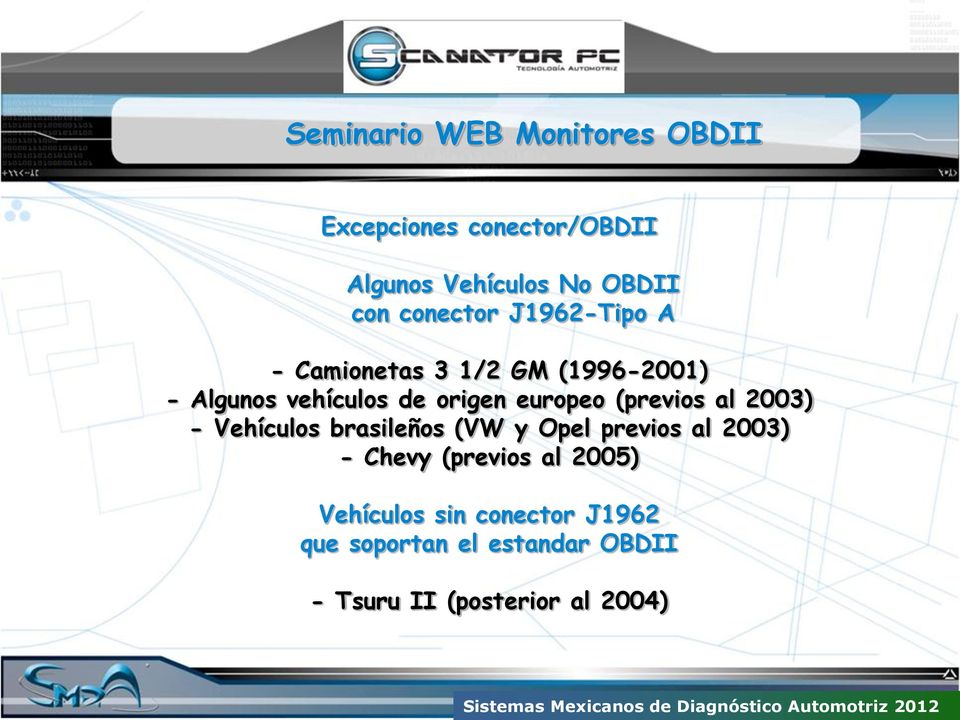 2003) - Vehículos brasileños (VW y Opel previos al 2003) - Chevy (previos al 2005)