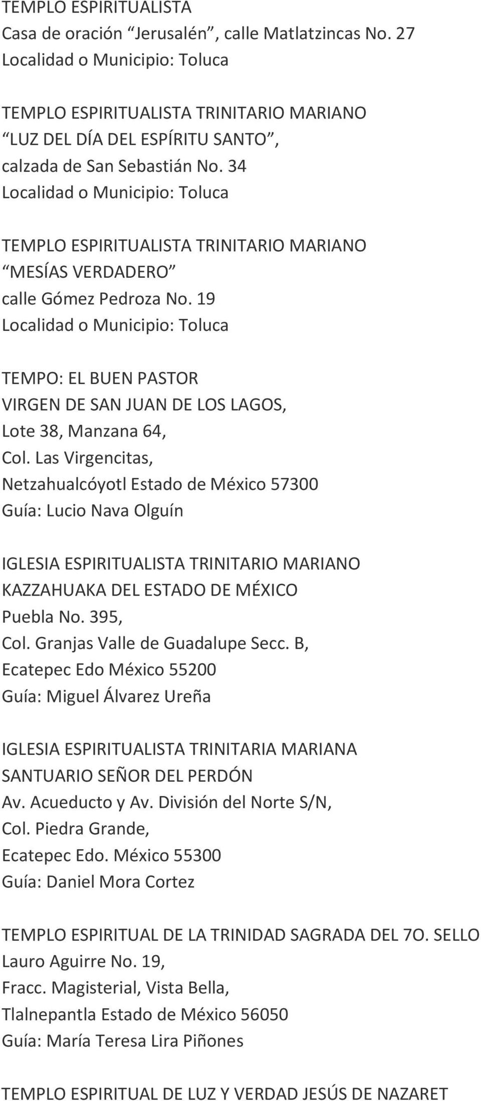 Las Virgencitas, Netzahualcóyotl Estado de México 57300 Guía: Lucio Nava Olguín IGLESIA ESPIRITUALISTA TRINITARIO MARIANO KAZZAHUAKA DEL ESTADO DE MÉXICO Puebla No. 395, Col.