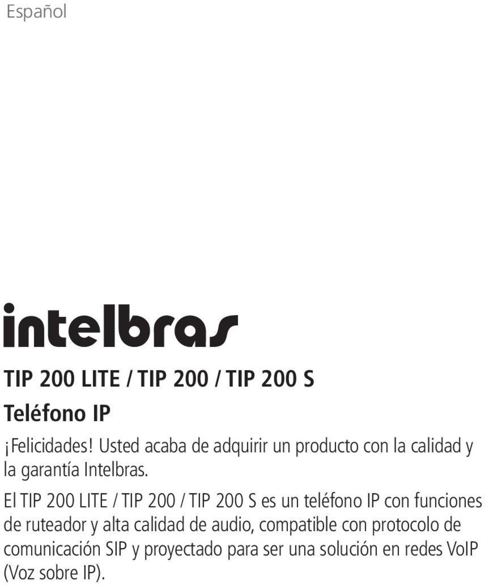 El TIP 200 LITE / TIP 200 / TIP 200 S es un teléfono IP con funciones de ruteador y alta