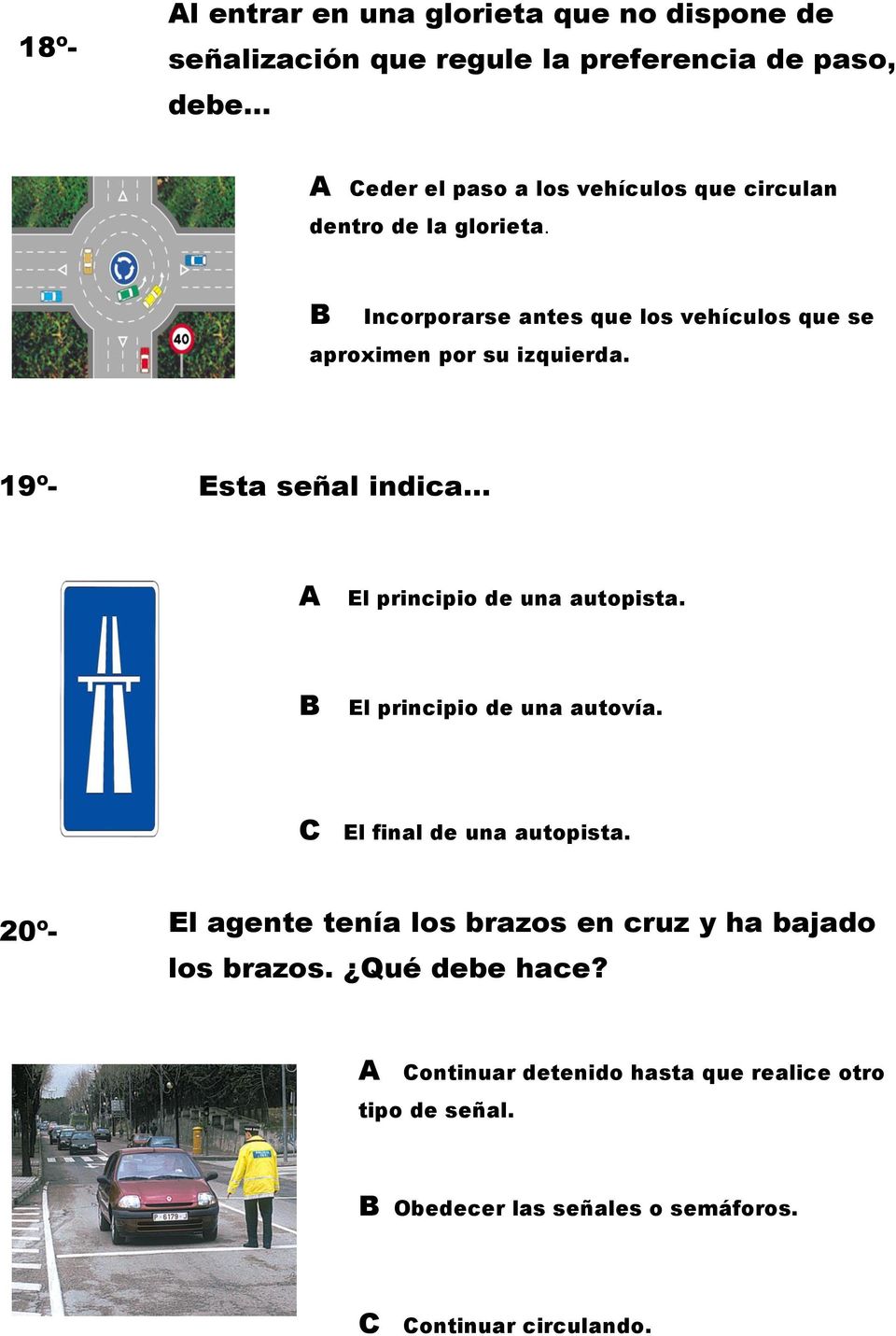 19º- Esta señal indica A El principio de una autopista. B El principio de una autovía. C El final de una autopista.