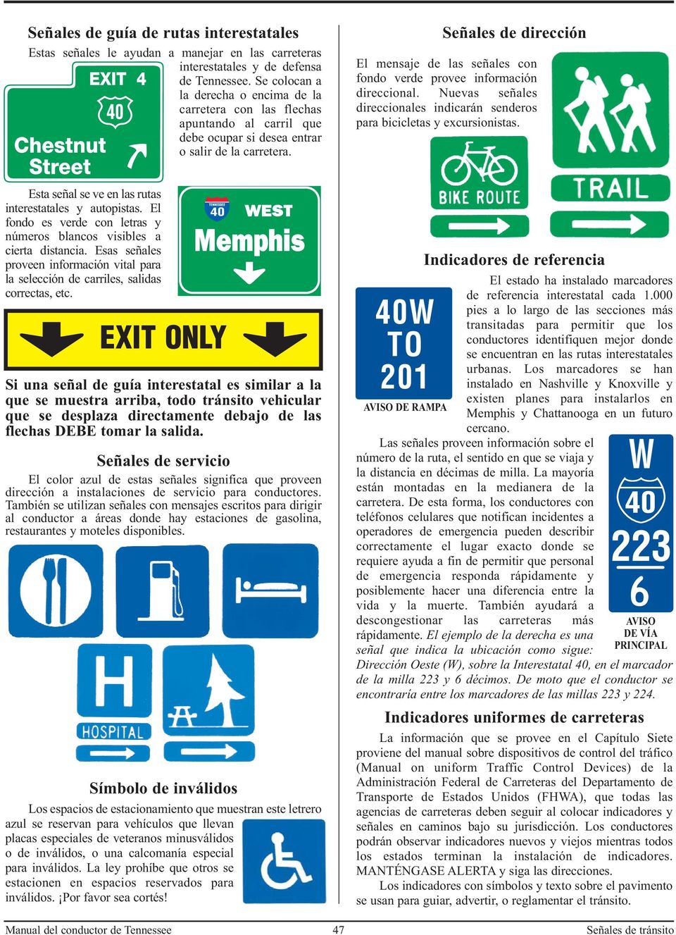 Señales de dirección El mensaje de las señales con fondo verde provee información direccional. Nuevas señales direccionales indicarán senderos para bicicletas y excursionistas.