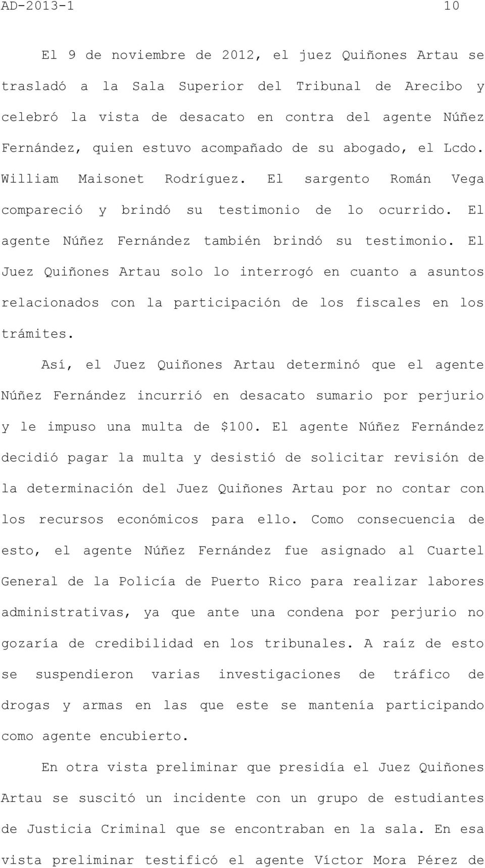 El Juez Quiñones Artau solo lo interrogó en cuanto a asuntos relacionados con la participación de los fiscales en los trámites.